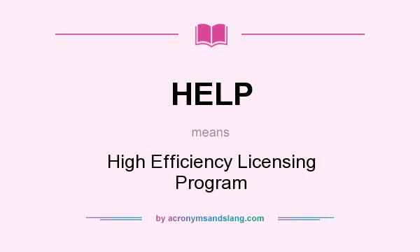 What does HELP mean? It stands for High Efficiency Licensing Program