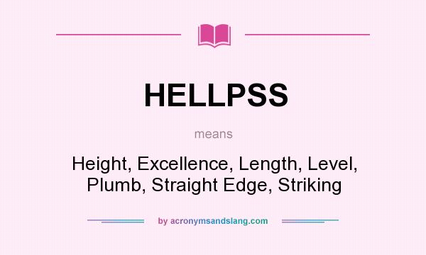 What does HELLPSS mean? It stands for Height, Excellence, Length, Level, Plumb, Straight Edge, Striking