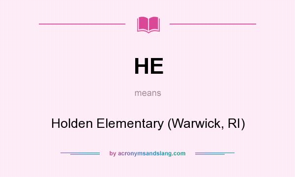 What does HE mean? It stands for Holden Elementary (Warwick, RI)