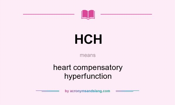 What does HCH mean? It stands for heart compensatory hyperfunction
