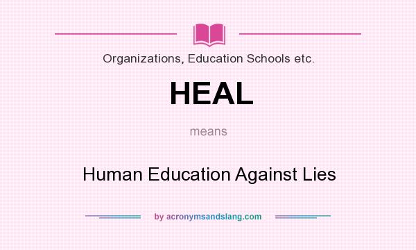 What does HEAL mean? It stands for Human Education Against Lies