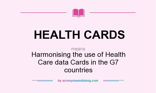 What does HEALTH CARDS mean? It stands for Harmonising the use of Health Care data Cards in the G7 countries