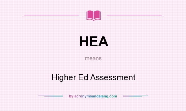 What does HEA mean? It stands for Higher Ed Assessment