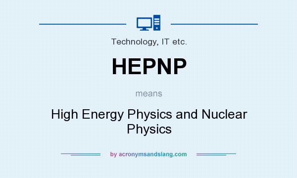What does HEPNP mean? It stands for High Energy Physics and Nuclear Physics