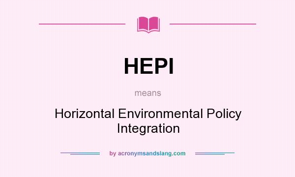 What does HEPI mean? It stands for Horizontal Environmental Policy Integration
