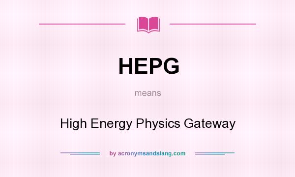 What does HEPG mean? It stands for High Energy Physics Gateway