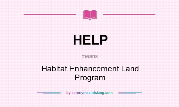 What does HELP mean? It stands for Habitat Enhancement Land Program