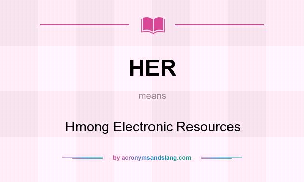 What does HER mean? It stands for Hmong Electronic Resources