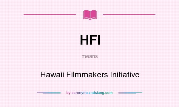 What does HFI mean? It stands for Hawaii Filmmakers Initiative