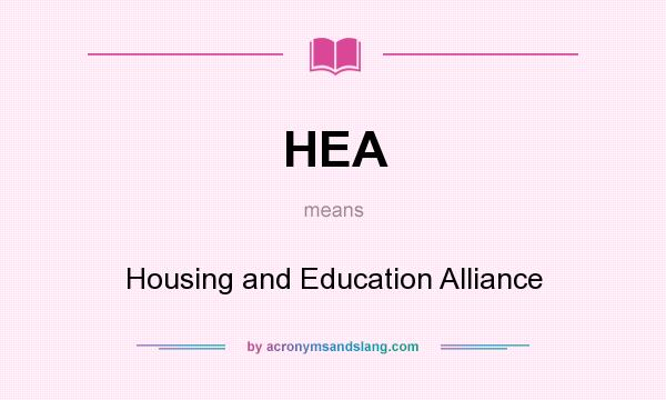 What does HEA mean? It stands for Housing and Education Alliance
