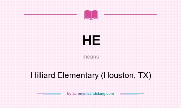 What does HE mean? It stands for Hilliard Elementary (Houston, TX)