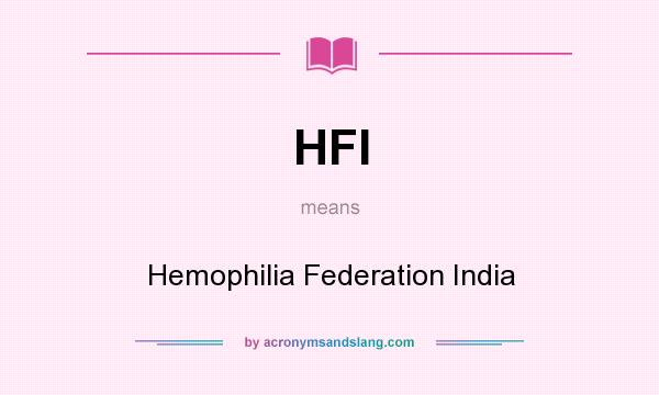 What does HFI mean? It stands for Hemophilia Federation India