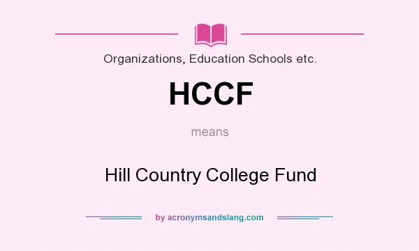 What does HCCF mean? It stands for Hill Country College Fund