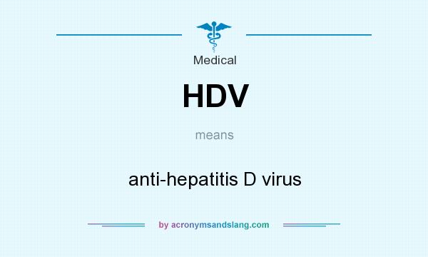 What does HDV mean? It stands for anti-hepatitis D virus