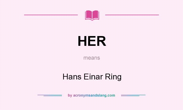 What does HER mean? It stands for Hans Einar Ring
