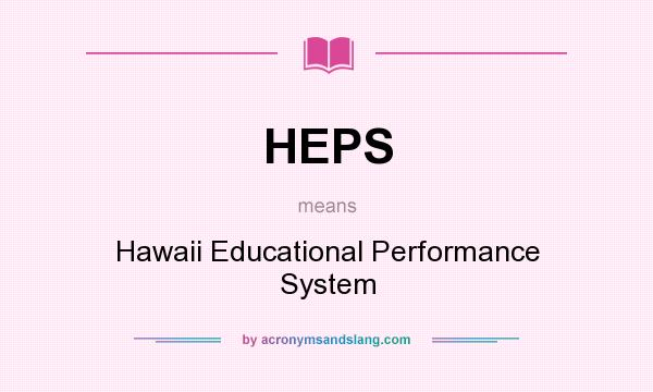 What does HEPS mean? It stands for Hawaii Educational Performance System