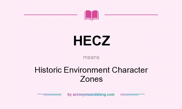 What does HECZ mean? It stands for Historic Environment Character Zones
