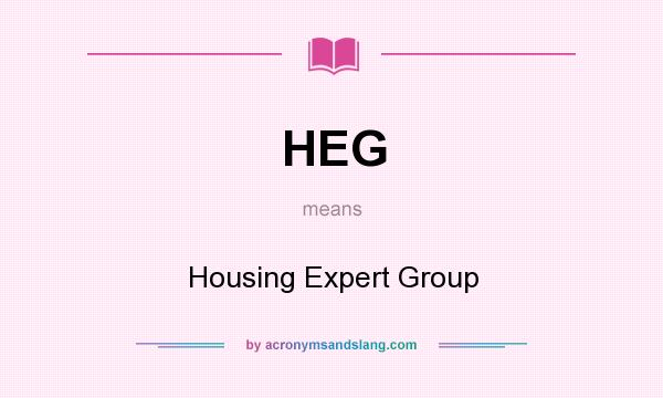 What does HEG mean? It stands for Housing Expert Group