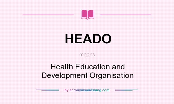 What does HEADO mean? It stands for Health Education and Development Organisation