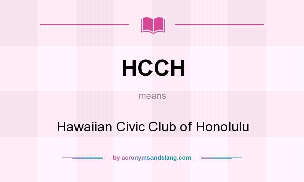 What does HCCH mean? It stands for Hawaiian Civic Club of Honolulu