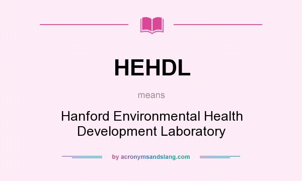 What does HEHDL mean? It stands for Hanford Environmental Health Development Laboratory
