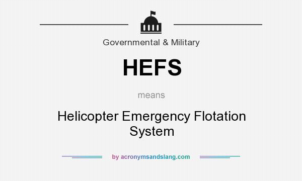 What does HEFS mean? It stands for Helicopter Emergency Flotation System