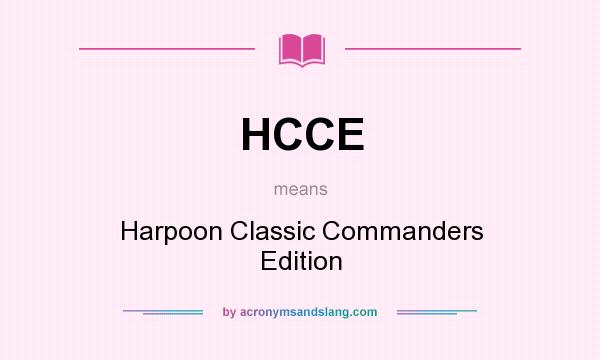 What does HCCE mean? It stands for Harpoon Classic Commanders Edition