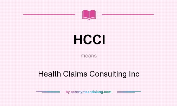 What does HCCI mean? It stands for Health Claims Consulting Inc