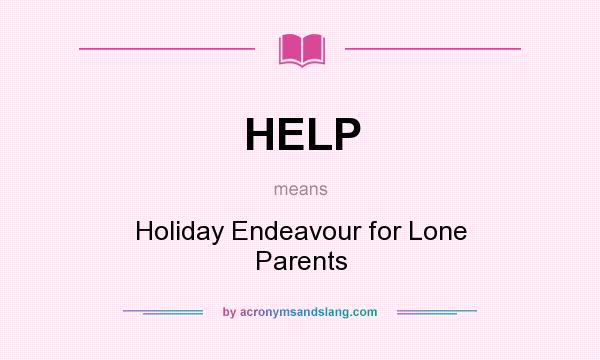 What does HELP mean? It stands for Holiday Endeavour for Lone Parents