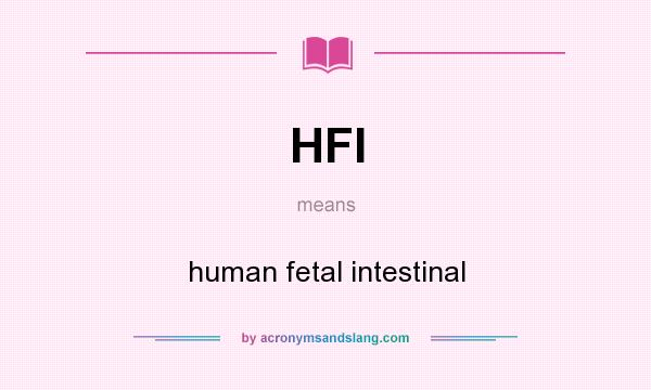 What does HFI mean? It stands for human fetal intestinal