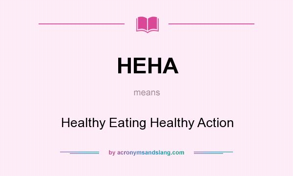 What does HEHA mean? It stands for Healthy Eating Healthy Action