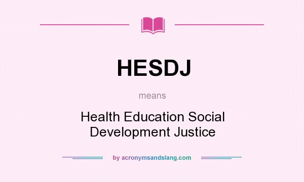 What does HESDJ mean? It stands for Health Education Social Development Justice
