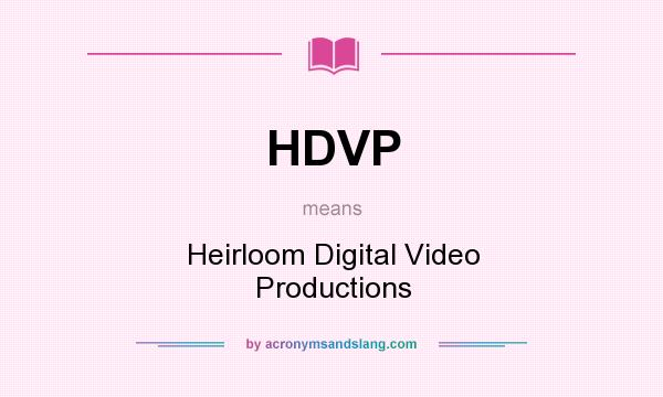 What does HDVP mean? It stands for Heirloom Digital Video Productions