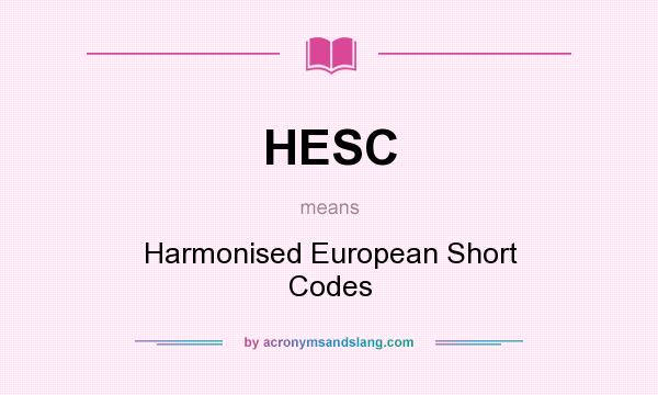 What does HESC mean? It stands for Harmonised European Short Codes