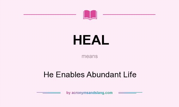 What does HEAL mean? It stands for He Enables Abundant Life