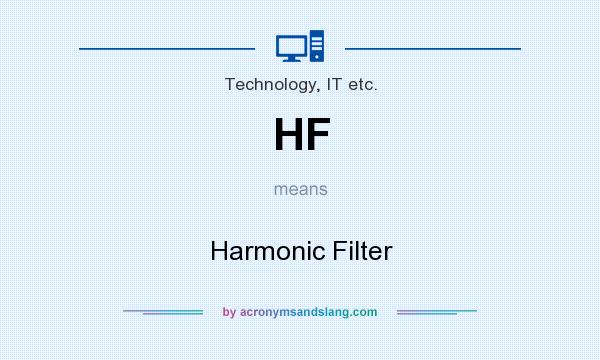 What does HF mean? It stands for Harmonic Filter