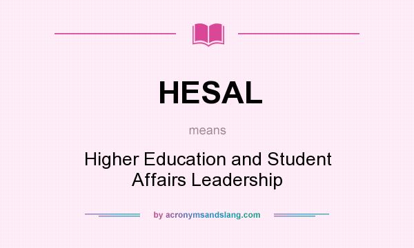 What does HESAL mean? It stands for Higher Education and Student Affairs Leadership