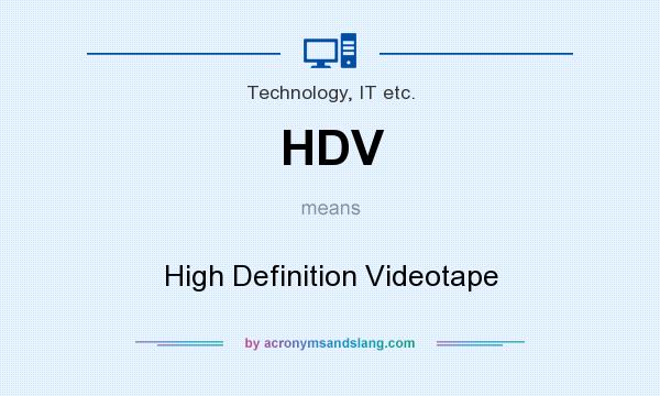 What does HDV mean? It stands for High Definition Videotape