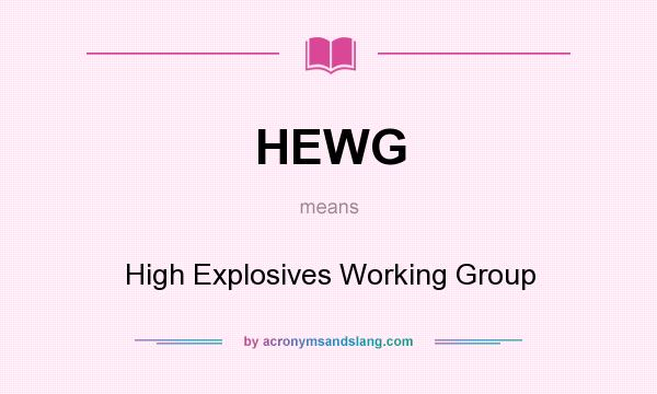 What does HEWG mean? It stands for High Explosives Working Group