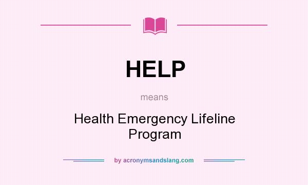 What does HELP mean? It stands for Health Emergency Lifeline Program