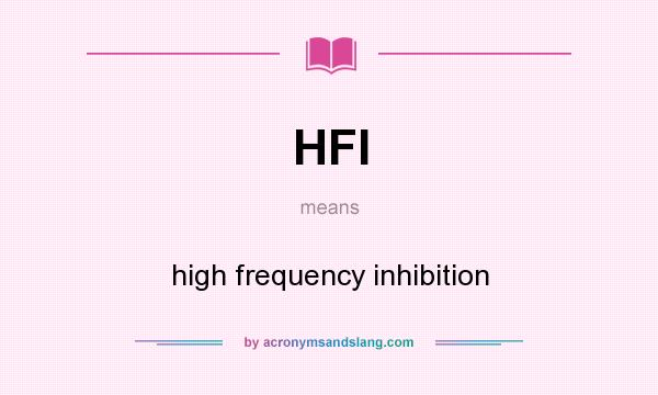 What does HFI mean? It stands for high frequency inhibition