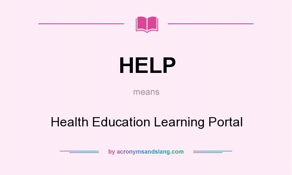 What does HELP mean? It stands for Health Education Learning Portal