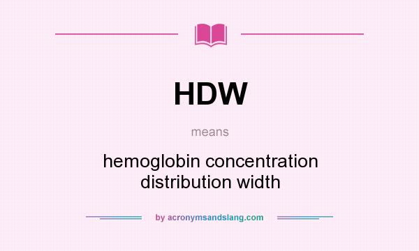 What does HDW mean? It stands for hemoglobin concentration distribution width