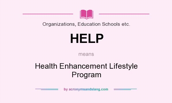 What does HELP mean? It stands for Health Enhancement Lifestyle Program