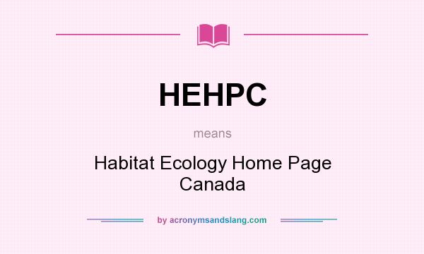 What does HEHPC mean? It stands for Habitat Ecology Home Page Canada