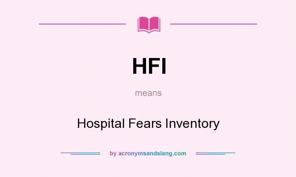 What does HFI mean? It stands for Hospital Fears Inventory