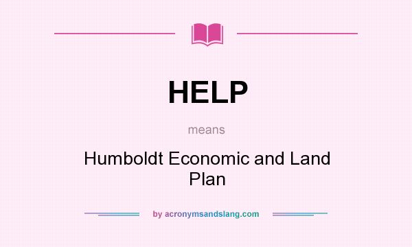 What does HELP mean? It stands for Humboldt Economic and Land Plan