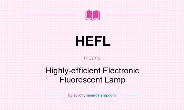 What does HEFL mean? It stands for Highly-efficient Electronic Fluorescent Lamp