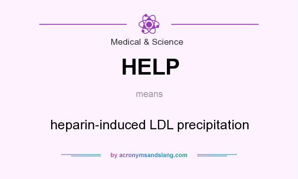 What does HELP mean? It stands for heparin-induced LDL precipitation