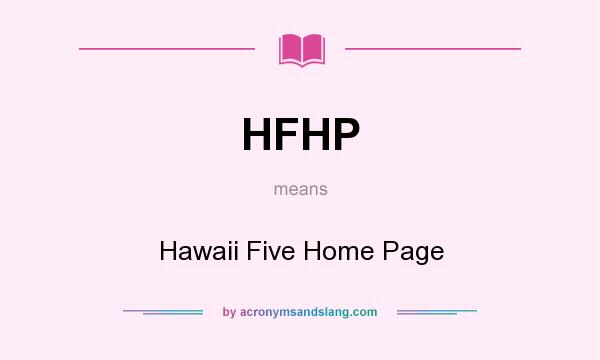What does HFHP mean? It stands for Hawaii Five Home Page